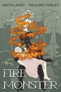Fire Monster di Anita Lahey, Pauline Conley edito da PALIMPSEST PR