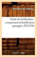Traite de Fortification: Comprenant La Fortification Passagere (Ed.1858) di Ratheau a. F. edito da Hachette Livre - Bnf