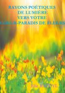 Rayons poétiques de lumière vers votre coeur-paradis de fleurs di Elie Ryccyl edito da Books on Demand