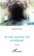 Je sais qu'une vie m'attend di Nadia Alcaraz edito da Editions L'Harmattan