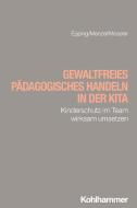 Gewaltfreies pädagogisches Handeln in der Kita di Dennis Epping, Martin Menzel, Sophia Moseler edito da Kohlhammer W.