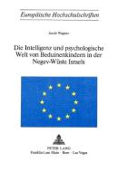Die Intelligenz und psychologische Welt von Beduinenkindern in der Negev-Wüste Israels di Jacob Wagner edito da P.I.E.