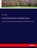 Life and Correspondence of Theodore Parker, di John Weiss edito da hansebooks