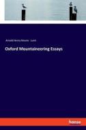 Oxford Mountaineering Essays di Arnold Henry Moore Lunn edito da hansebooks