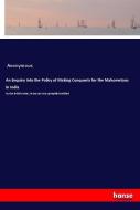 An Enquiry Into the Policy of Making Conquests for the Mahometans in India di Anonymous edito da hansebooks