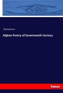 Afghan Poetry of Seventeenth Century di Anonymous edito da hansebooks
