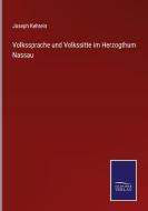 Volkssprache und Volkssitte im Herzogthum Nassau di Joseph Kehrein edito da Salzwasser-Verlag