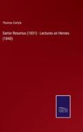 Sartor Resartus (1831) - Lectures on Heroes (1840) di Thomas Carlyle edito da Salzwasser-Verlag