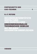 Rechnerunterstützte Gestaltung und Darstellung Dreidimensionaler technischer Gebilde mit beliebig geformten Oberflächen di Hans-Friedrich Peters edito da Vieweg+Teubner Verlag