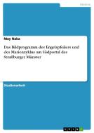 Das Bildprogramm des Engelspfeilers und des Marienzyklus am Südportal des Straßburger Münster di May Naka edito da GRIN Publishing