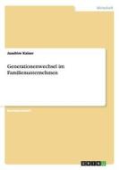 Generationenwechsel im Familienunternehmen di Joachim Kaiser edito da GRIN Publishing