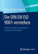 Die Din En Iso 9001 Verstehen di Simone Brugger-Gebhardt edito da Springer Gabler