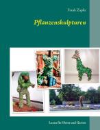 Pflanzenskulpturen di Frank Zapke edito da Books on Demand