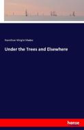 Under the Trees and Elsewhere di Hamilton Wright Mabie edito da hansebooks