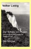 Der Schatz von Rügen und andere phantastische Geschichten/Der Nörgler di Volker Liebig edito da Books on Demand