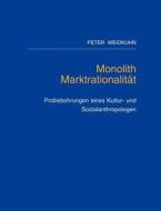 Monolith Marktrationalität di Peter Weidkuhn edito da Books on Demand