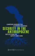 Security in the Anthropocene di Cameron Harrington, Clifford Shearing edito da Transcript Verlag