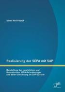 Realisierung der SEPA mit SAP: Darstellung der gesetzlichen und theoretischen SEPA-Anforderungen und deren Umsetzung im  di Sören Hellfritzsch edito da Diplomica Verlag