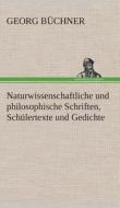 Naturwissenschaftliche und philosophische Schriften, Schülertexte und Gedichte di Georg Büchner edito da TREDITION CLASSICS