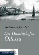 Der Handelshafen Odessa di Johannes Friebel edito da Europaischer Hochschulverlag Gmbh & Co. Kg