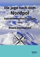 Die Jagd nach dem Nordpol di Roald Amundsen edito da nexx verlag gmbh