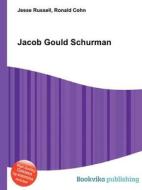 Jacob Gould Schurman di Jesse Russell, Ronald Cohn edito da Book On Demand Ltd.