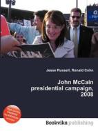 John Mccain Presidential Campaign, 2008 edito da Book On Demand Ltd.