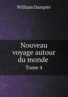 Nouveau Voyage Autour Du Monde Tome 4 di William Dampier edito da Book On Demand Ltd.
