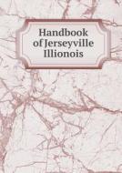 Handbook Of Jerseyville Illionois di Jerseyville Illionois edito da Book On Demand Ltd.