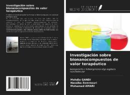 Investigación sobre bionanocompuestos de valor terapéutico di Mehdia Gandi, Hassiba Zemmouri, Mohamed Amari edito da Ediciones Nuestro Conocimiento