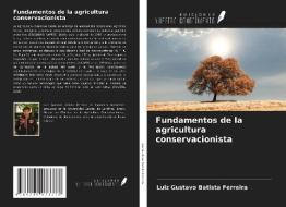 Fundamentos de la agricultura conservacionista di Luiz Gustavo Batista Ferreira edito da Ediciones Nuestro Conocimiento