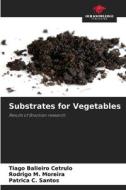 Substrates for Vegetables di Tiago Balieiro Cetrulo, Rodrigo M. Moreira, Patríca C. Santos edito da Our Knowledge Publishing