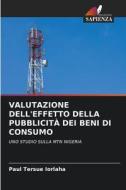 VALUTAZIONE DELL'EFFETTO DELLA PUBBLICITÀ DEI BENI DI CONSUMO di Paul Tersue Iorlaha edito da Edizioni Sapienza