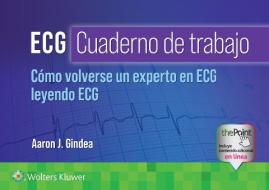 ECG. Cuaderno De Trabajo. Como Volverse Un Experto En ECG Leyendo ECG di Aaron J. Gindea edito da Ovid Technologies