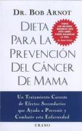 Dieta Para la Prevencion del Cancer de Mama = The Breast Cancer Prevention Diet di Robert Burns Arnot edito da Ediciones Urano