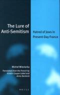 The Lure of Anti-Semitism: Hatred of Jews in Present-Day France di Michel Wieviorka edito da BRILL ACADEMIC PUB