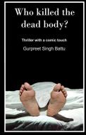 Who Killed The Dead Body? di Gurpreet Singh edito da HARPERCOLLINS 360