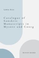 CATALOGUE OF SANSKRIT MANUSCRIPTS IN MYSORE AND COORG di Lewis Rice edito da Maven Books
