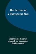 The Letters of a Portuguese Nun di de Gabriel Joseph de Lavergne Guiller. . . edito da Alpha Editions