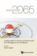 Singapore 2065: Leading Insights On Economy And Environment From 50 Singapore Icons And Beyond di Quah Euston edito da World Scientific