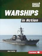 Warships in Action di Mari Bolte edito da LERNER PUBN