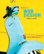 Basics of Web Design: Html5 & Css3 di Terry Morris, Terry Felke-Morris edito da Addison-Wesley Professional