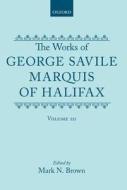 The Works Of George Savile, Marquis Of Halifax: Volume Iii di George Savile edito da Oxford University Press