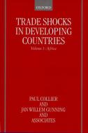 Trade Shocks in Developing Countries: Volume 1: Africa di Paul Collier, Jan Willem Gunning edito da OXFORD UNIV PR