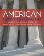 American Constitutionalism: Powers, Rights, and Liberties di Howard Gillman, Mark A. Graber, Keith E. Whittington edito da OXFORD UNIV PR