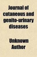 Journal Of Cutaneous And Genito-urinary Diseases di Unknown Author edito da General Books Llc