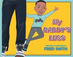 My Daddy's Legs di Fred Smith edito da FIREFLY BOOKS LTD