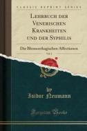 Lehrbuch Der Venerischen Krankheiten Und Der Syphilis, Vol. 1: Die Blennorrhagischen Affectionen (Classic Reprint) di Isidor Neumann edito da Forgotten Books