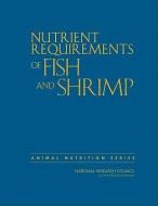 Nutrient Requirements of Fish and Shrimp di Committee on the Nutrient Requirements of Fish and Shrimp, Board on Agriculture and Natural Resources, Division on Earth a edito da National Academies Press