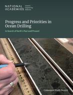 Progress and Priorities in Ocean Drilling: In Search of Earth's Past and Future di National Academies of Sciences Engineering and Medicine, Division On Earth And Life Studies, Ocean Studies Board, 2025?2035 Decadal Survey of Ocean Scien edito da National Academies Press